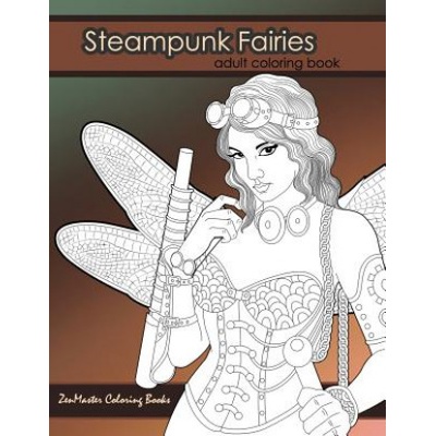 Createspace Independent Publishing Platform Steampunk Fairies Adult Coloring Book: Erotic coloring book for adults inspired by steampunk Victorian styles | Zenmaster Coloring Books