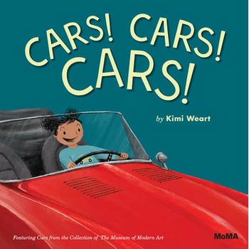 Cars! Cars! Cars!: Featuring Cars from the Collection of the Museum of Modern Art Weart Kimi