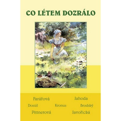 Co létem dozrálo - Soubor povídek - Javořická, Pittnerová, Farářová, Jahoda, Dostál, Kronus, Brodský - Kolektiv autorů