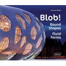 Blob!: Round Shapes, Fluid Forms - Architectur- Chris van Uffelen