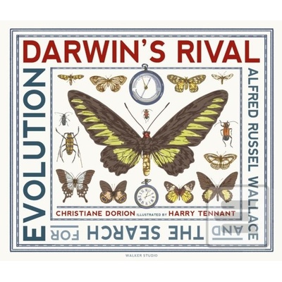 Darwins Rival: Alfred Russel Wallace and the Search for Evolution - Christiane Dorion, Walker Books