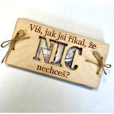 Dekorace z Česka Dřevěné přání na bankovky NIC nechceš? (PRO ŽENU/ PRO MUŽE/MNOŽNÉ ČÍSLO) Varianta: PRO MUŽE - standard - bez vlastních jmen