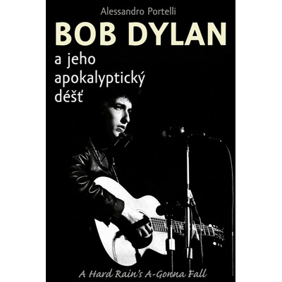 Bob Dylan a jeho apokalyptický déšť - Alessandro Portelli
