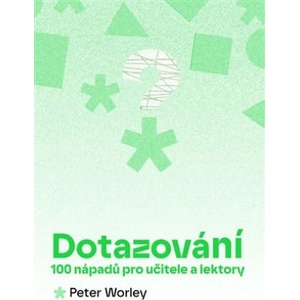 Dotazování: 100 nápadů pro učitele a lektory | Peter Worley (2025)
