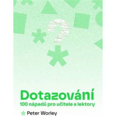 Dotazování: 100 nápadů pro učitele a lektory | Peter Worley