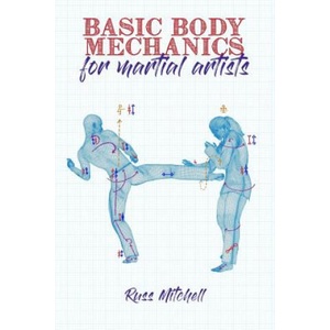 Basic Body Mechanics for Martial Artists | Kat Laurange, Johny Baird, Russ Mitchell (ISBN: 9781718145849)