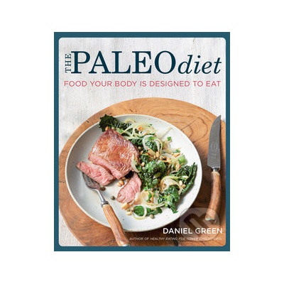 The Paleo Diet: Food Your Body is Designed to... - Daniel Green
