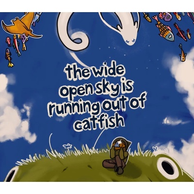 The Wide Open Sky is Running out of Catfish