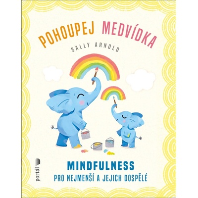 Pohoupej medvídka - Mindfulness pro nejmenší a jejich dospělé - Sally Arnold
