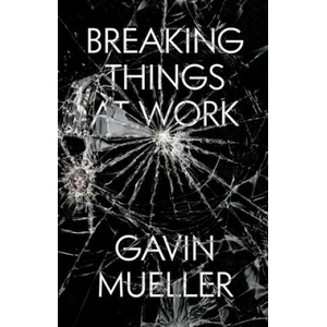 Breaking Things at Work | Gavin Mueller (ISBN: 9781786636775)