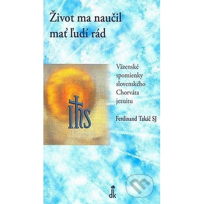 Život ma naučil mať ľudí rád - Ferdinand Takáč