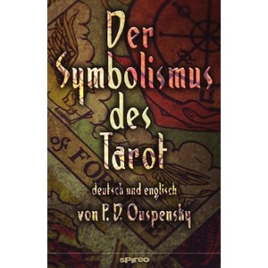 Der Symbolismus des Tarot. Deutsch - Englisch: Tarot als Philosophie des Okkultismus - gemalt in phantastischen Bildern des Geistes | P D Ouspensky, Henrik Geyer (ISBN: 9783959329873)
