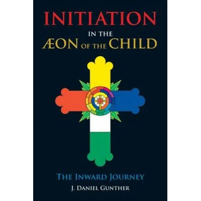 Initiation in the Aeon of the Child | J. Daniel Gunther