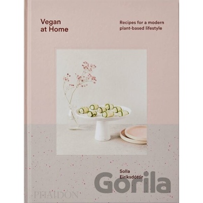 Vegan at Home : Recipes for a modern plant-based lifestyle - Solla Eiríksdóttir
