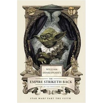 William Shakespeare's The Empire Striketh Back - Ian Doescher