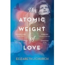 The Atomic Weight of Love - Church Elizabeth J.