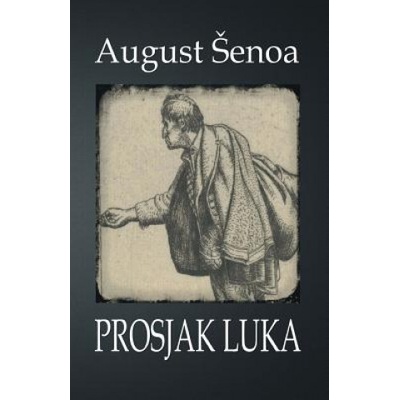 Prosjak Luka: Roman | August Senoa, B K De Fabris
