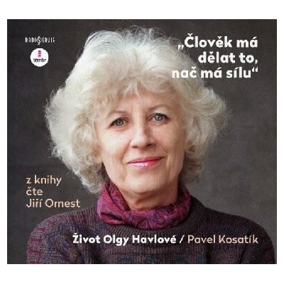 Člověk má dělat to, nač má sílu / Život Olgy Havlové audiokniha