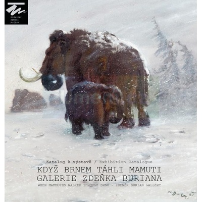 Když Brnem táhli mamuti - Galerie Zdeňka Buriana | Petr Kostrhun, Petr Modlitba, Oldřich Neužil, Barbora Půtová, Eva Vaníčková
