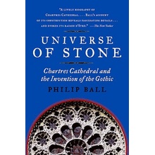 Universe of Stone: Chartres Cathedral and the Invention of the Gothic