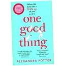 One Good Thing: From the Author of Runaway Bestseller Confessions of a Fortysomething F Up - Alexandra Potter