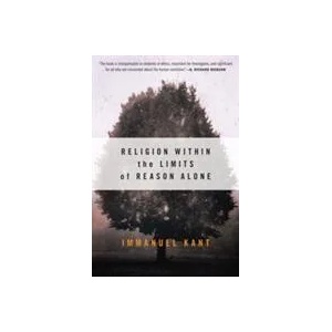 Religion within the Limits of Reason Alone | Kant Immanuel (ISBN: 9780061300677)