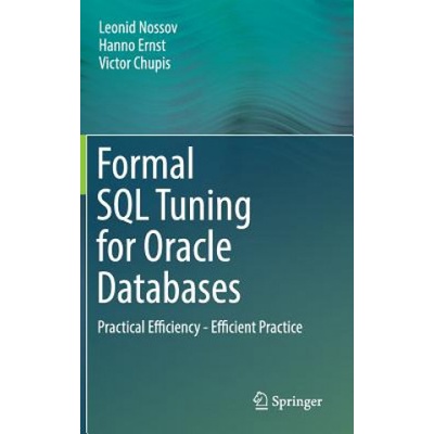 Formal SQL Tuning for Oracle Databases | Leonid Nossov, Hanno Ernst, Victor Chupis