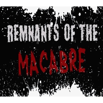 Remnants of the Macabre