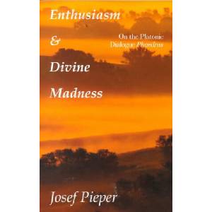 Enthusiasm And Divine Madness | Josef Pieper, Clara Winston, Richard Winston (ISBN: 9781890318239)
