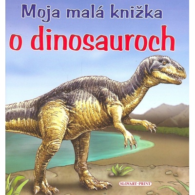 Moja malá knižka o dinosauroch