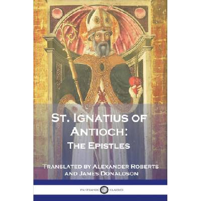 St. Ignatius of Antioch | St. Ignatius of Antioch, Alexander Roberts, James Donaldson