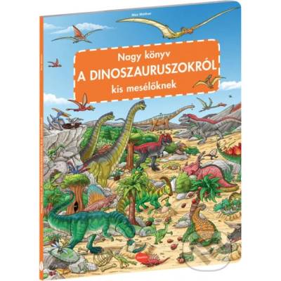 Nagy könyv a dinoszauruszokról kis mesélőknek - Max Walther ilustrátor