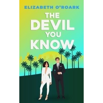 The Devil You Know: A spicy office rivals romance that will make you laugh out loud! - Elizabeth O´Roark