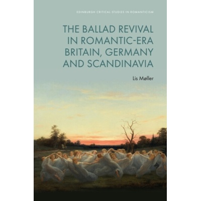 Ballad Revival in Romantic-era Britain, Germany and Scandinavia - Moller, Lis (Professor of Comparative Literature, Aarhus University)
