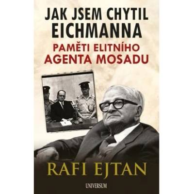 Jak jsem chytil Eichmanna - Paměti elitního agenta Mosadu