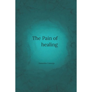 The Pain of Healing | Samantha Camargo (2022)