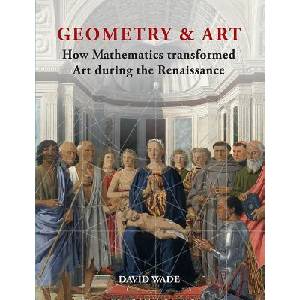 Geometry & Art: How Mathematics Transformed Art During the Renaissance | David Wade (ISBN: 9781627951050)