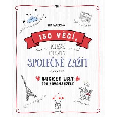 150 věcí, které musíte společně zažít - Bucket list pro novomanžele - Iris Warkusová