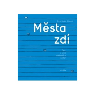 Města zdí. Život a smrt obchodních center - Anna Beata Háblová