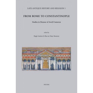 From Rome to Constantinople: Studies in Honour of Averil Cameron | Hagit Amirav, Bas Ter Haar Romeny (ISBN: 9789042919716)
