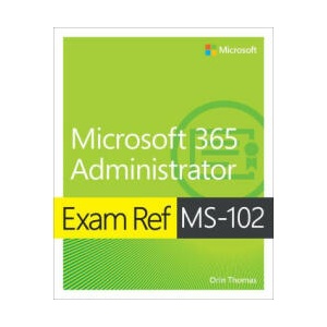 Exam Ref Ms-102 Microsoft 365 Administrator | Orin Thomas (2023)