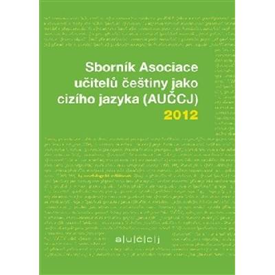 Sborník Asociace učitelů češtiny jako cizího jazyka AUČCJ 2012