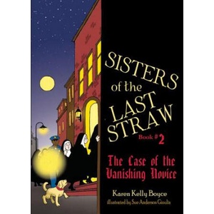 Sisters of the Last Straw, Book 2: The Case of the Vanishing Novice | Karen Boyce, Sue Anderson Gioulis (ISBN: 9781505111873)