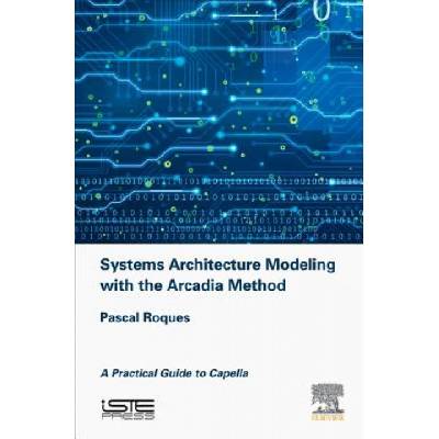 Systems Architecture Modeling with the Arcadia Method | Pascal Roques