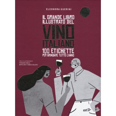 grande libro illustrato del vino italiano. 100 etichette per brindare tutto lanno