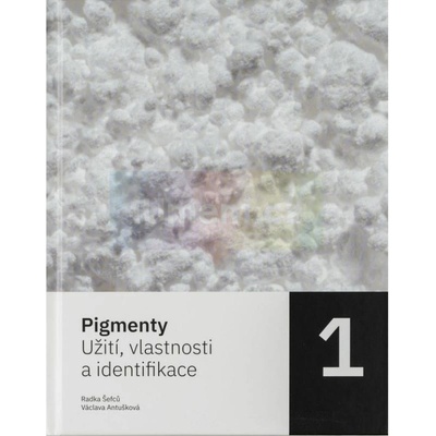 Pigmenty. Užití, vlastnosti a identifikace. 1. díl | Radka Šefců – Václava Antušková