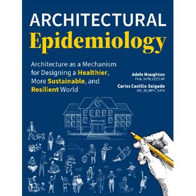 Architectural Epidemiology - Houghton, Adele a Castillo-Salgado, Carlos (Professor of Epidemiology, Johns Hopkins University Bloomberg School of Public Health)