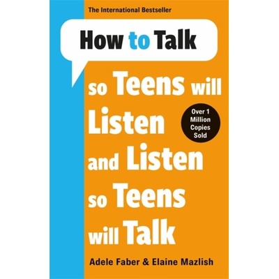 How to Talk so Teens will Listen & Listen so Teens will Talk - Adele Faber