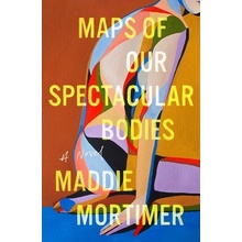 Maps of Our Spectacular Bodies Mortimer Maddie