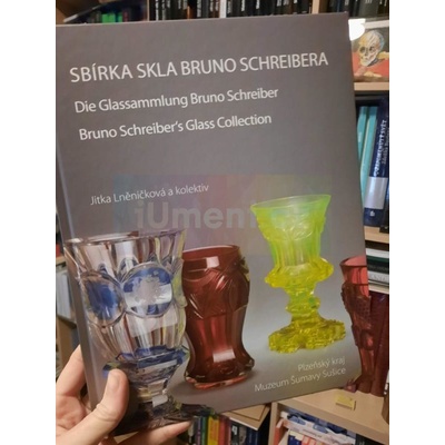 Sbírka skla Bruno Schreibera I. | Lněničková Jitka, kolektiv autorů